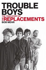 Download Trouble Boys: The True Story of the Replacements pdf, epub, ebook