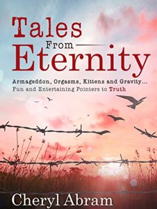 Download Tales From Eternity: Armageddon, Orgasms, Kittens and Gravity…Fun and Entertaining Pointers to Truth pdf, epub, ebook