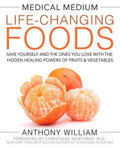 Download Medical Medium Life-Changing Foods: Save Yourself and the Ones You Love with the Hidden Healing Powers of Fruits & Vegetables pdf, epub, ebook