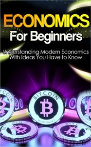 Download Economics: Explained Economics Guide Book For Basic Understanding of Economics, With Ideas You Have to Know (Basic Economics, Economics For Beginners,Economics Ideas) pdf, epub, ebook