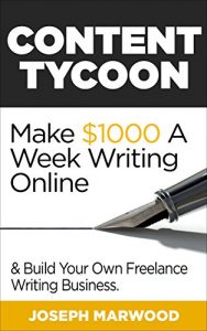 Download Content Tycoon: Make $1000 A Week Writing Online: And Build Your Own Freelance Writing Business pdf, epub, ebook