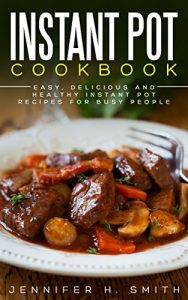 Download Instant Pot Cookbook: Easy, Delicious and Healthy Instant Pot Recipes for Busy People pdf, epub, ebook