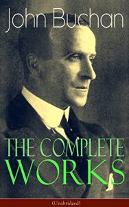 Download The Complete Works of John Buchan (Unabridged): Thriller Classics, Spy Novels, Supernatural Tales, Short Stories, Poetry, Historical Works, The Great War … Biographies & Memoirs – All in One Volume pdf, epub, ebook