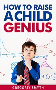 Download How to Raise a Child Genius pdf, epub, ebook