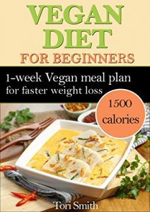 Download Vegan Diet For Beginners: 1-week Vegan Meal Plan 1500 Calories For Faster Weight Loss – LOW-CARB Vegan Diet Recipes (Quick Easy Nutrition Food Cookbook, Vegan Diet for Beginners) pdf, epub, ebook