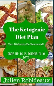 Download The Ketogenic Diet Plan: Can Diabetes be Reversed? Drop up to 15 Pounds in 10 Days (ketogenic diet for weight loss,diabetes,diabetes diet plan,prediabetic cookbook,diabetes cookbook,diabetes cooking) pdf, epub, ebook