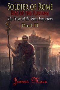 Download Soldier of Rome: Rise of the Flavians: The Year of the Four Emperors – Part II pdf, epub, ebook