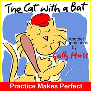 Download Children’s Books: THE CAT WITH A BAT  (Very Funny Rhyming Bedtime Story/Picture Book, About Stick-to-itiveness for Beginner Readers, with 23 Whimsical Illustrations, Ages 2-8) pdf, epub, ebook