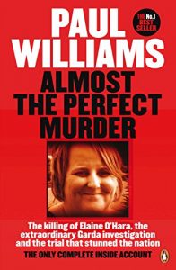 Download Almost the Perfect Murder: The Killing of Elaine O’Hara, the Extraordinary Garda Investigation and the Trial That Stunned the Nation: The Only Complete Inside Account pdf, epub, ebook