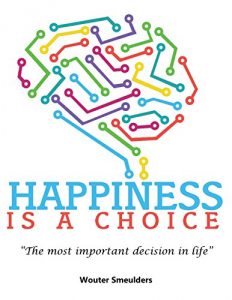 Download Happiness is a choice: The most important decision in life pdf, epub, ebook