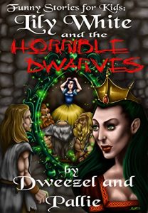 Download Funny Stories for Kids: Lily White and the Horrible Dwarves: (Kid’s Books, Books For Kids, Children, Fractured Fairy Tales, Parody Books, Free Teen Books, Fiction Books for Teens, Humorous Books) pdf, epub, ebook