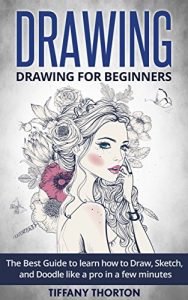 Download Drawing: Drawing for Beginners:The Best Guide to Learn How to Draw, Sketch, and Doodle like a Pro in a Few Minutes (sketching, pencil drawing, how to draw, doodle, drawing, drawing techniques) pdf, epub, ebook
