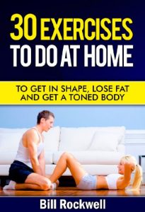 Download Exercise: 30 Exercises To Do At Home. Exercises To Get in Shape, To Tone, Lose Fat and Get a Toned Body. Home Workouts for Improved Health (Bodyweight … with Exercises to Lose Fat and Get Healthy) pdf, epub, ebook