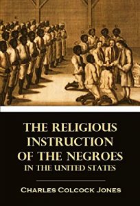 Download The Religious Instruction of the Negroes in the United States (1842) (Linked Table of Contents) pdf, epub, ebook
