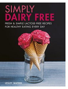 Download Simply Dairy Free: Fresh & simple lactose-free recipes for healthy eating every day pdf, epub, ebook