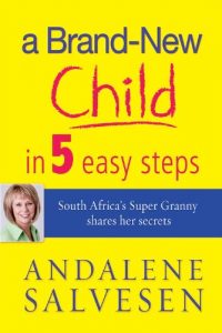 Download A brand new child in 5 easy steps: South Africa’s Super Granny shares her secrets pdf, epub, ebook