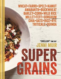 Download Supergrains: Wheat – Farro – Spelt – Kamut – Amaranth – Buckwheat – Barley – Corn – Wild Rice – Millet – Teff – Sorghum – Chia – Oats – Rice – Rye – Triticale – Quinoa pdf, epub, ebook