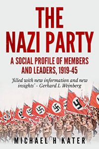 Download The Nazi Party: A Social Profile of Members and Leaders 1919-1945 pdf, epub, ebook