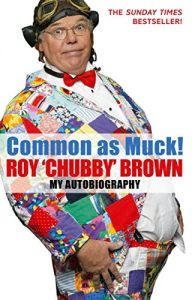 Download Common As Muck!: The Autobiography of Roy ‘Chubby’ Brown pdf, epub, ebook