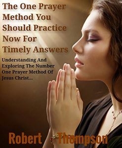 Download The One Prayer Method You Should Practice Now For Timely Answer : Understanding And  Exploring The Number One Prayer Method Of Jesus Christ pdf, epub, ebook