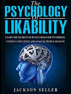 Download Psychology: The Psychology Of Likability:  Learn The Secrets Of Human Behaviour To Impress, Connect, Influence And Analyze People Dead On pdf, epub, ebook