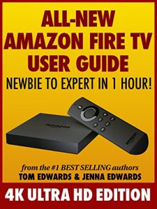 Download All-New Amazon Fire TV User Guide: Newbie to Expert in 1 Hour!: 4K Ultra HD Edition pdf, epub, ebook