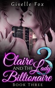 Download LESBIAN ROMANCE: Claire and the Lady Billionaire 3 (Book Three) pdf, epub, ebook