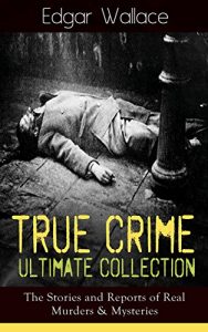 Download True Crime Ultimate Collection: The Stories of Real Murders & Mysteries: Must-Read Mystery Accounts – Real Life Stories: The Secret of the Moat Farm, The … England Frauds, The Trial of the Seddons… pdf, epub, ebook