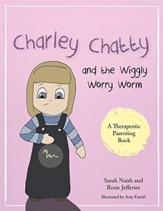 Download Charley Chatty and the Wiggly Worry Worm: A story about insecurity and attention-seeking (Therapeutic Parenting Books) pdf, epub, ebook