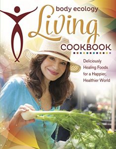 Download Body Ecology Living Cookbook: Deliciously Healing Foods for a Happier, Healthier World pdf, epub, ebook