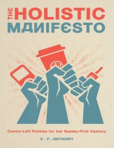 Download The Holistic Manifesto: Centre-Left Policies for the Twenty-First Century pdf, epub, ebook