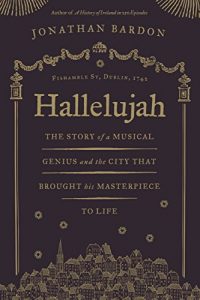 Download Hallelujah – The story of a musical genius and the city that brought his masterpiece to life: George Frideric Handel’s Messiah in Dublin pdf, epub, ebook