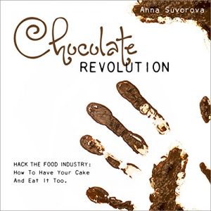 Download Chocolate Revolution: Hack The Food Industry: How To Have Your Cake And Eat It Too pdf, epub, ebook