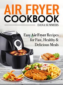 Download Air Fryer Cookbook: Easy Air Fryer Recipes for Fast, Healthy and Delicious Meals pdf, epub, ebook