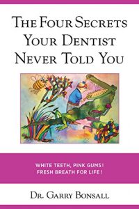Download The Four Secrets Your Dentist Never Told You: White Teeth, Pink Gums, Fresh Breath for Life! pdf, epub, ebook