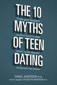 Download The 10 Myths of Teen Dating: Truths Your Daughter Needs to Know to Date Smart, Avoid Disaster, and Protect Her Future pdf, epub, ebook