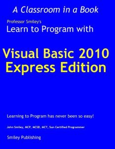 Download Learn to Program with Visual Basic 2010 Express (Learn To Program with Professor Smiley) pdf, epub, ebook