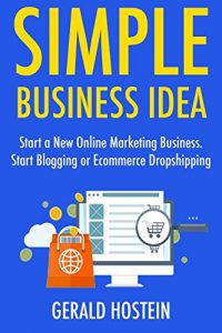 Download Simple Business Idea: Start a New Online Marketing Business. Start Blogging or Ecommerce Dropshipping (Bundle) pdf, epub, ebook