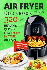 Download Air Fryer Cookbook – 320 Healthy, Quick and Easy Recipes for Your Air Fryer. pdf, epub, ebook