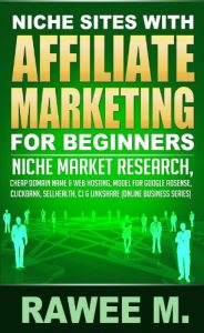 Download Niche Sites With Affiliate Marketing For Beginners : Niche Market Research, Cheap Domain Name & Web Hosting, Model For Google AdSense, ClickBank, SellHealth, CJ & LinkShare (Online Business Series) pdf, epub, ebook