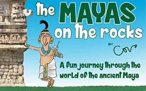 Download The Mayas on the rocks: A fun journey through the world of the ancient Maya pdf, epub, ebook