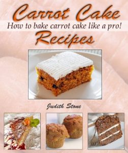 Download Carrot Cake Recipes – How to Bake Carrot Cake Like A Pro! pdf, epub, ebook