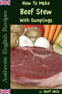 Download How To Make Beef Stew With Dumplings (Authentic English Recipes Book 3) pdf, epub, ebook