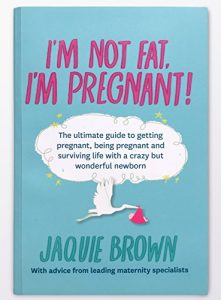 Download I’m Not Fat, I’m Pregnant!: The ultimate guide to getting pregnant, being pregnant and surviving life with a crazy but wonderful newborn. pdf, epub, ebook