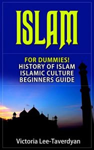 Download ISLAM: For Dummies! History of Islam. Islamic Culture. Beginners Guide (Quran, Allah, Mecca, Muhammad, Ramadan, Women in Islam) pdf, epub, ebook