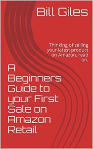 Download A Beginners Guide to your First Sale on Amazon Retail: Thinking of selling your latest product on Amazon, read on. pdf, epub, ebook