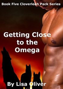 Download Getting Close to the Omega (The Cloverleah Pack Series Book 5) pdf, epub, ebook