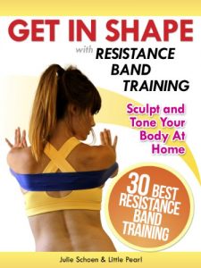 Download Get In Shape With Resistance Band Training: The 30 Best Resistance Band Workouts and Exercises That Will Sculpt and Tone Your Body At Home (Get In Shape Workout Routines and Exercises Book 4) pdf, epub, ebook