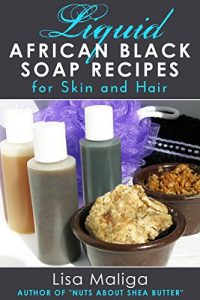 Download Liquid African Black Soap  Recipes for Skin and Hair pdf, epub, ebook