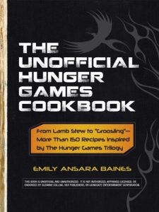 Download The Unofficial Hunger Games Cookbook: From Lamb Stew to “Groosling” – More than 150 Recipes Inspired by The Hunger Games Trilogy (Unofficial Cookbook) pdf, epub, ebook